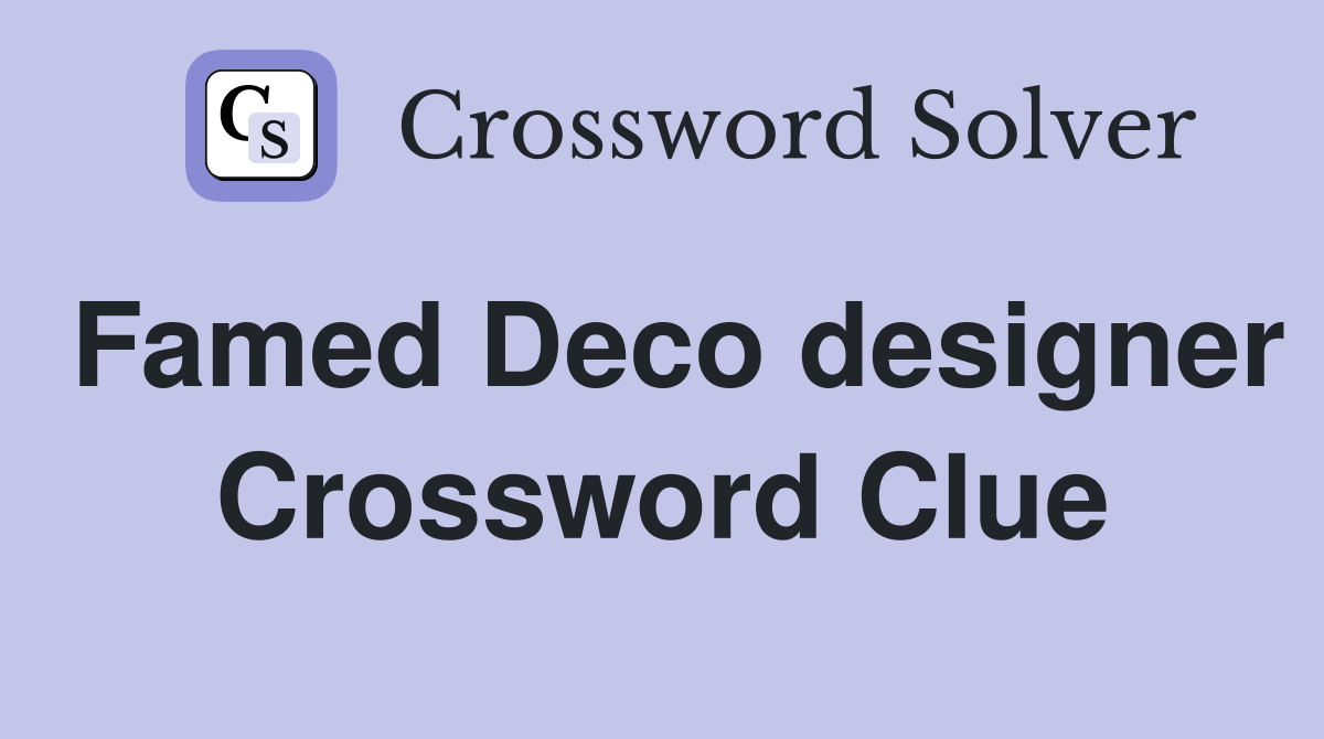Famed Deco designer Crossword Clue