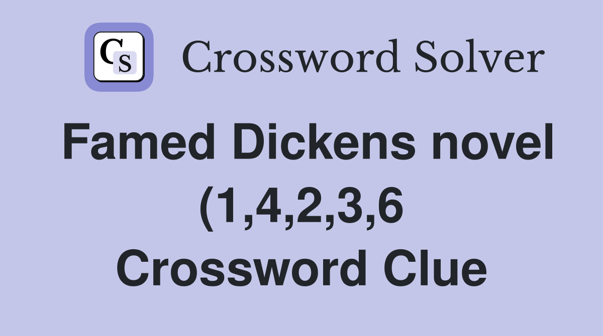 Famed Dickens novel (1 4 2 3 6) Crossword Clue Answers Crossword Solver Famed Dickens novel (1 4 2 3 6) Crossword Clue Answers Crossword Solver