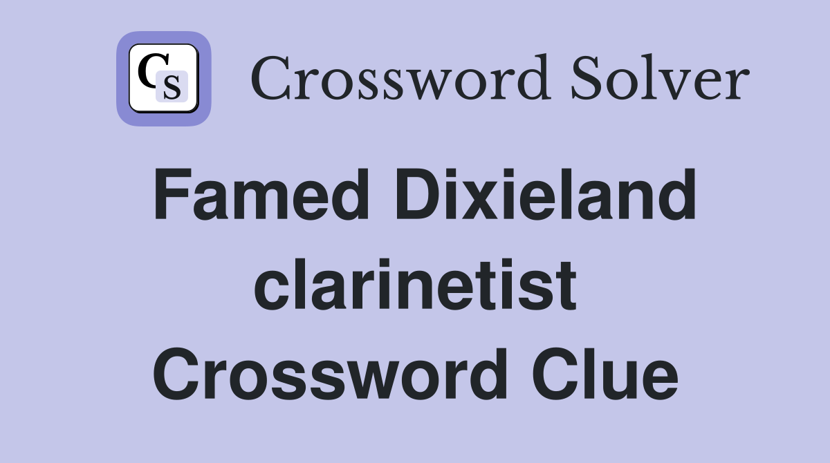 Famed Dixieland clarinetist Crossword Clue