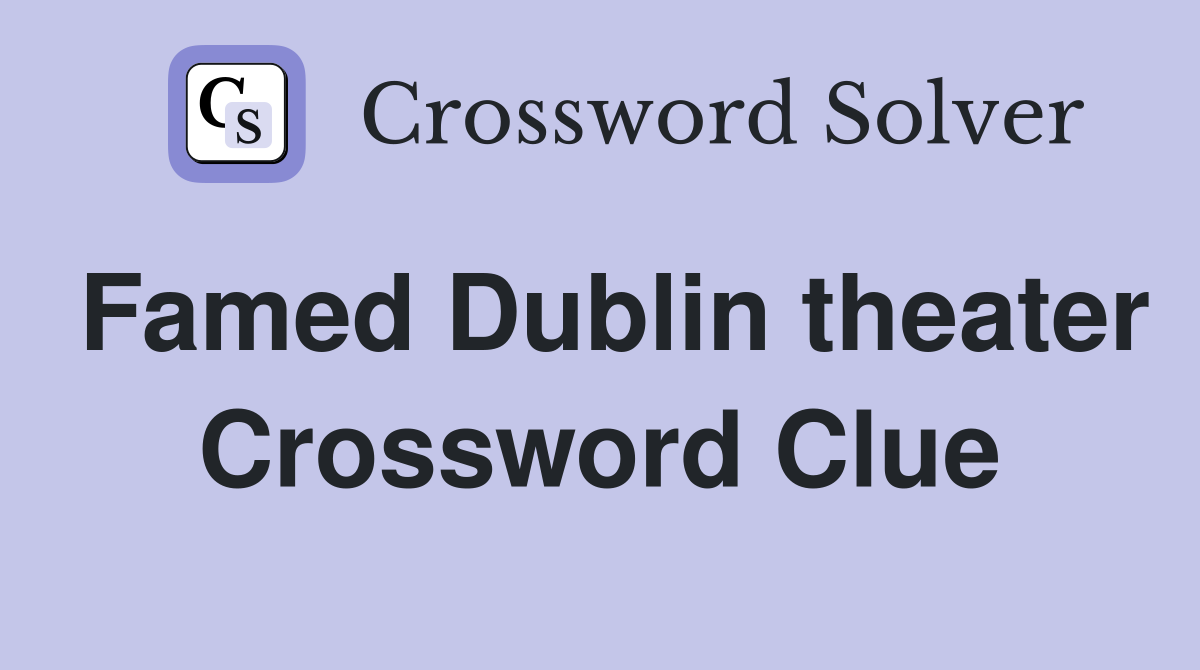 Famed Dublin theater Crossword Clue