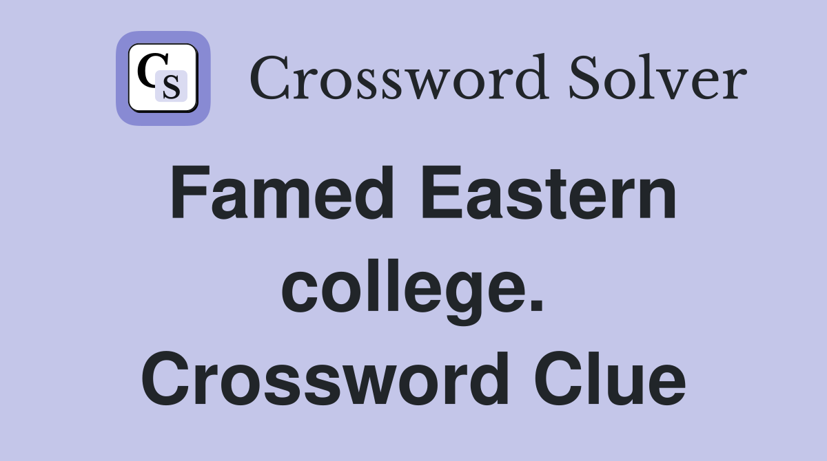Famed Eastern college. Crossword Clue
