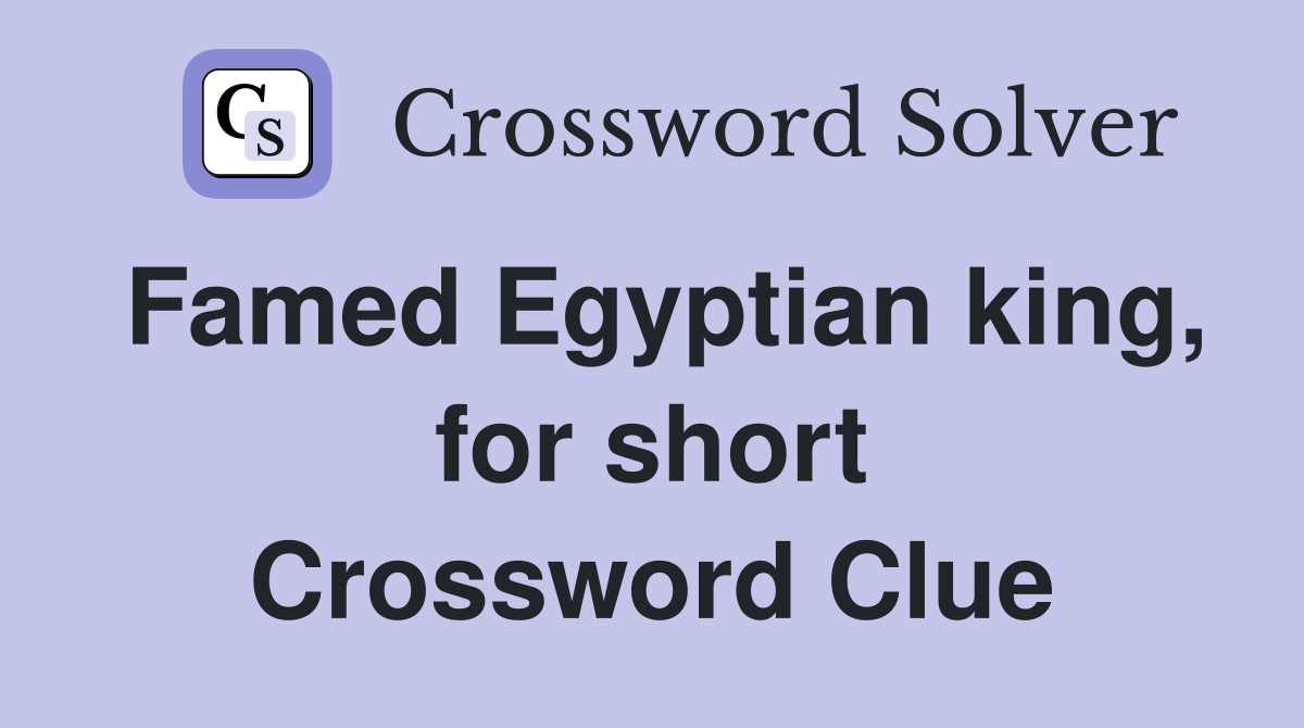 Famed Egyptian king, for short Crossword Clue