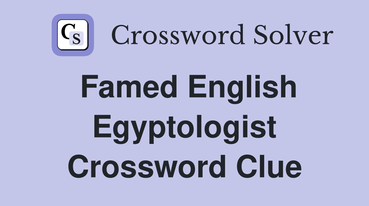 Famed English Egyptologist Crossword Clue