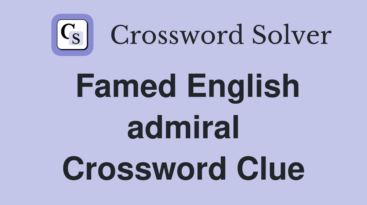 Famed English admiral Crossword Clue