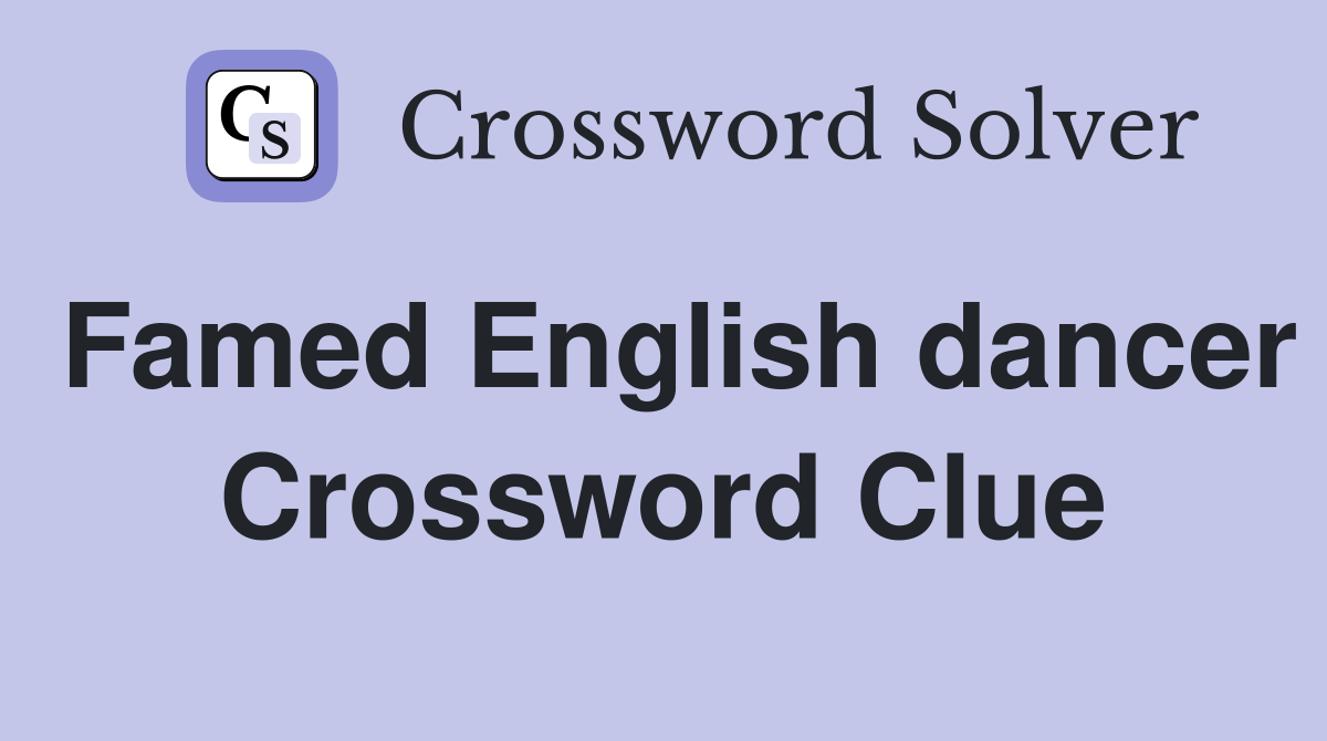 Famed English dancer Crossword Clue