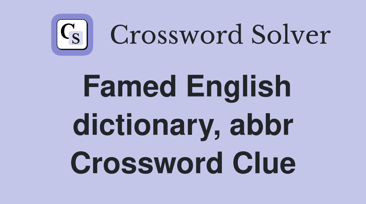 Famed English dictionary, abbr Crossword Clue