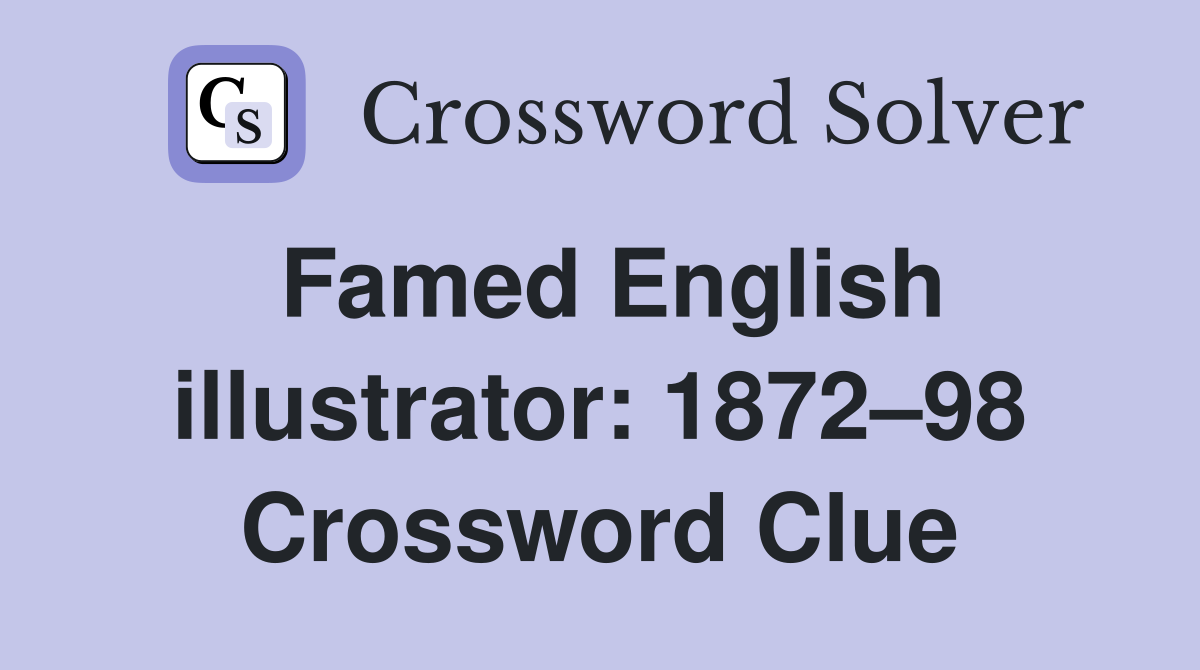Famed English illustrator: 1872–98 Crossword Clue