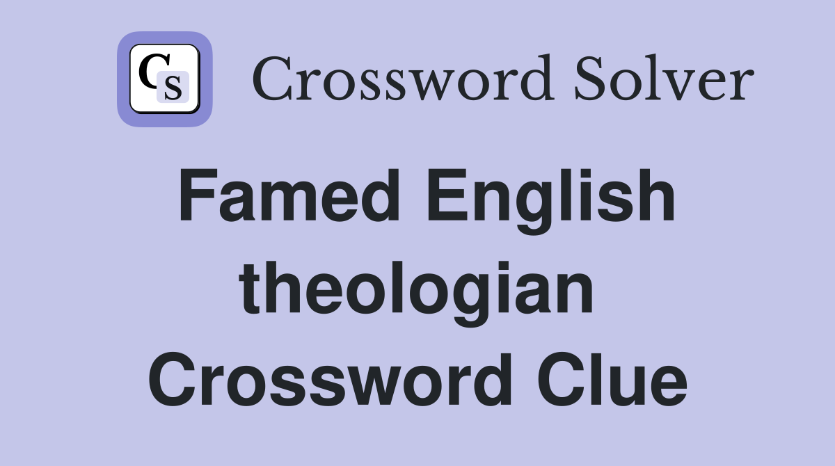 Famed English theologian Crossword Clue