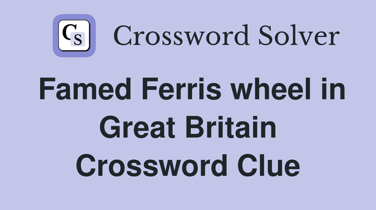 Famed Ferris wheel in Great Britain Crossword Clue