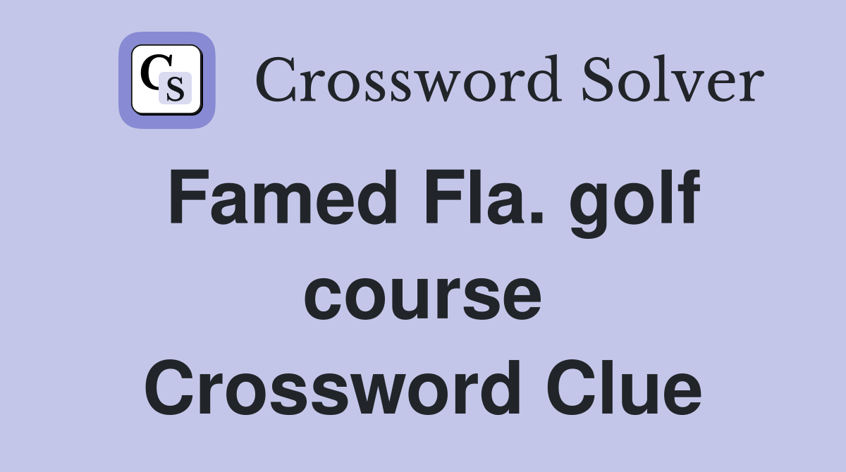 Famed Fla. golf course Crossword Clue