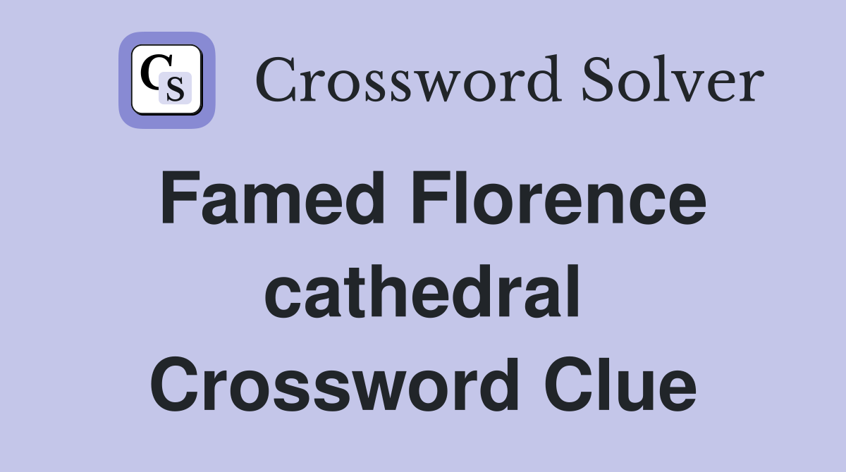 Famed Florence cathedral Crossword Clue