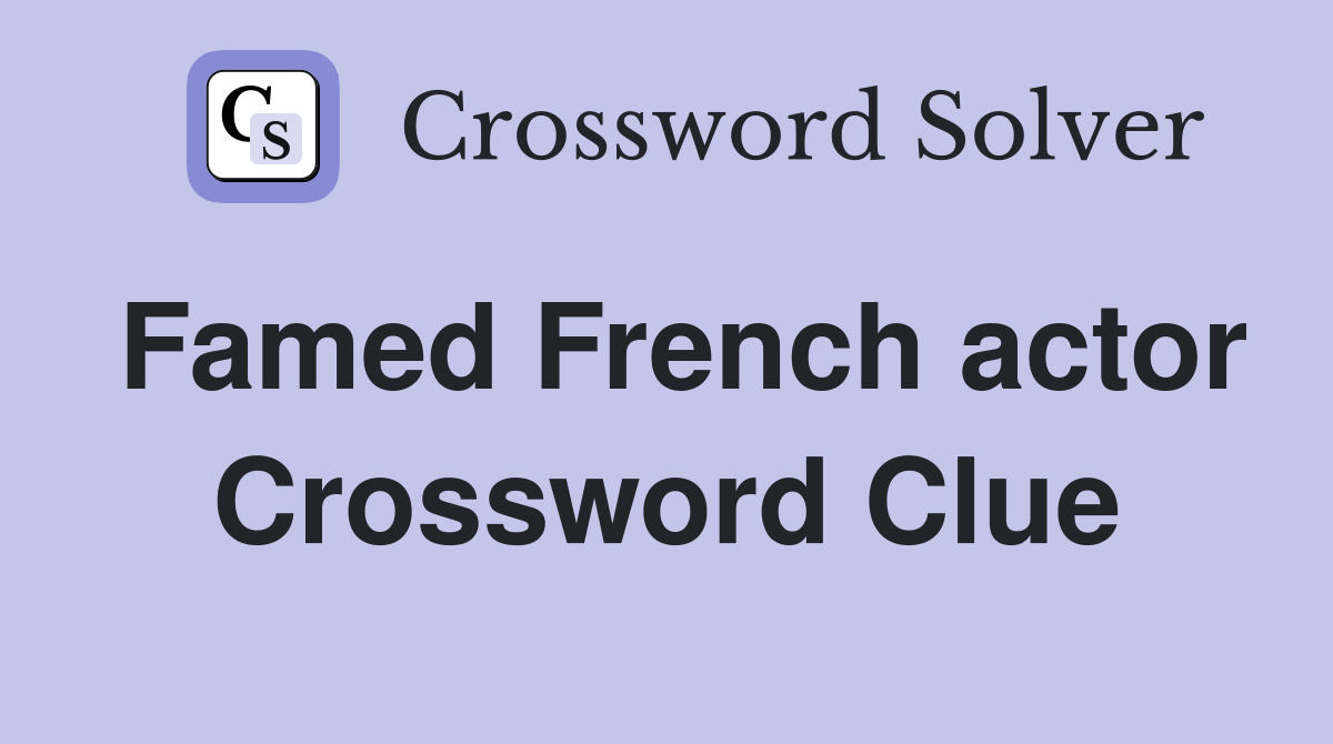 Famed French actor Crossword Clue