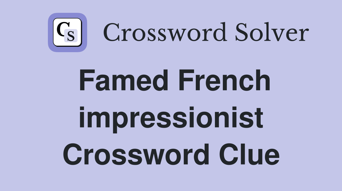 Famed French impressionist Crossword Clue