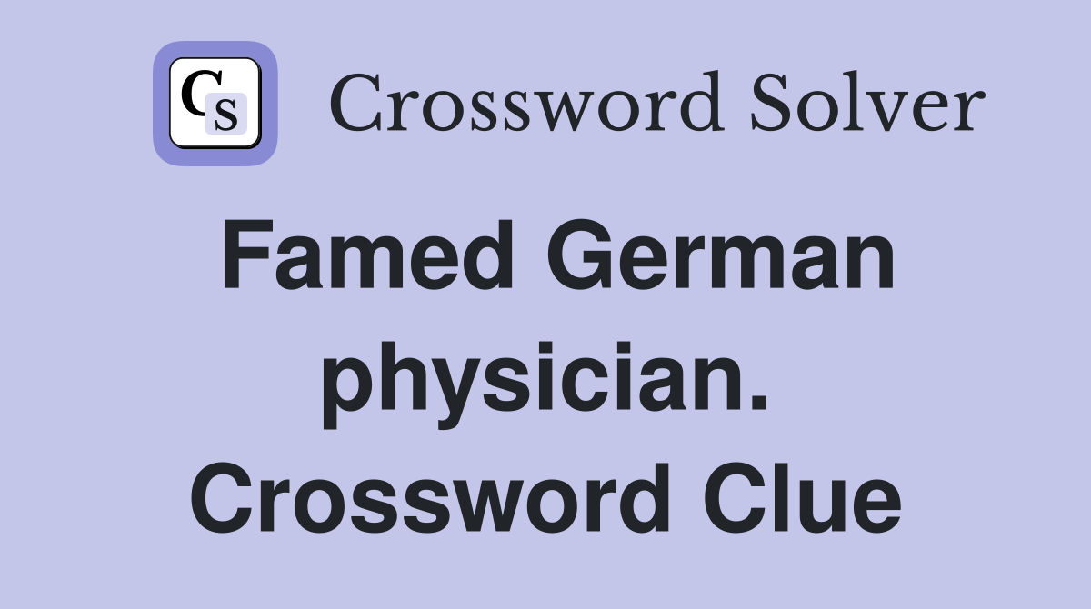 Famed German physician. Crossword Clue