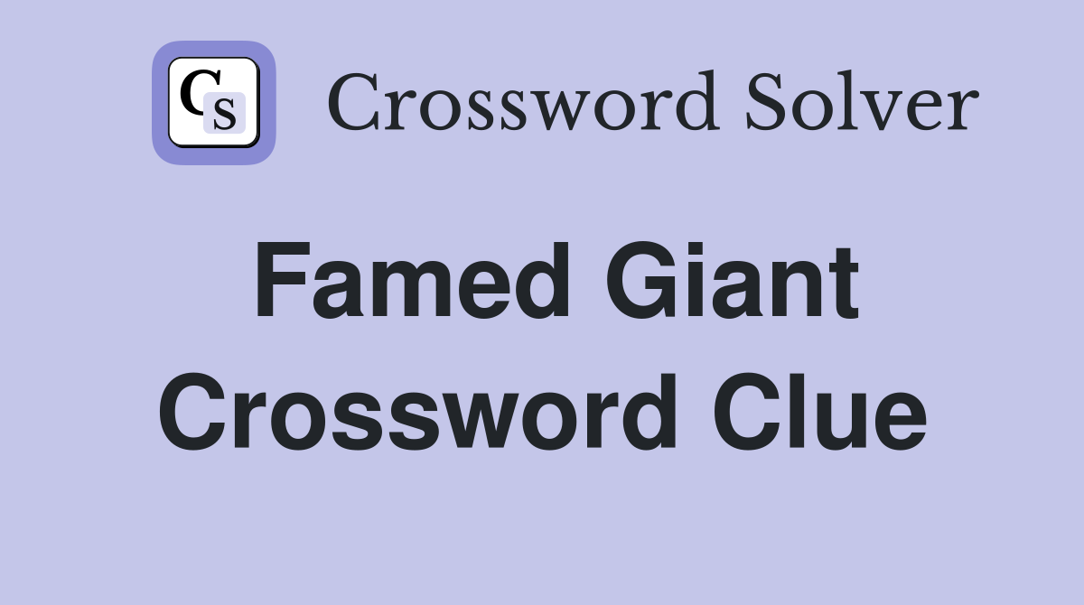 Famed Giant Crossword Clue
