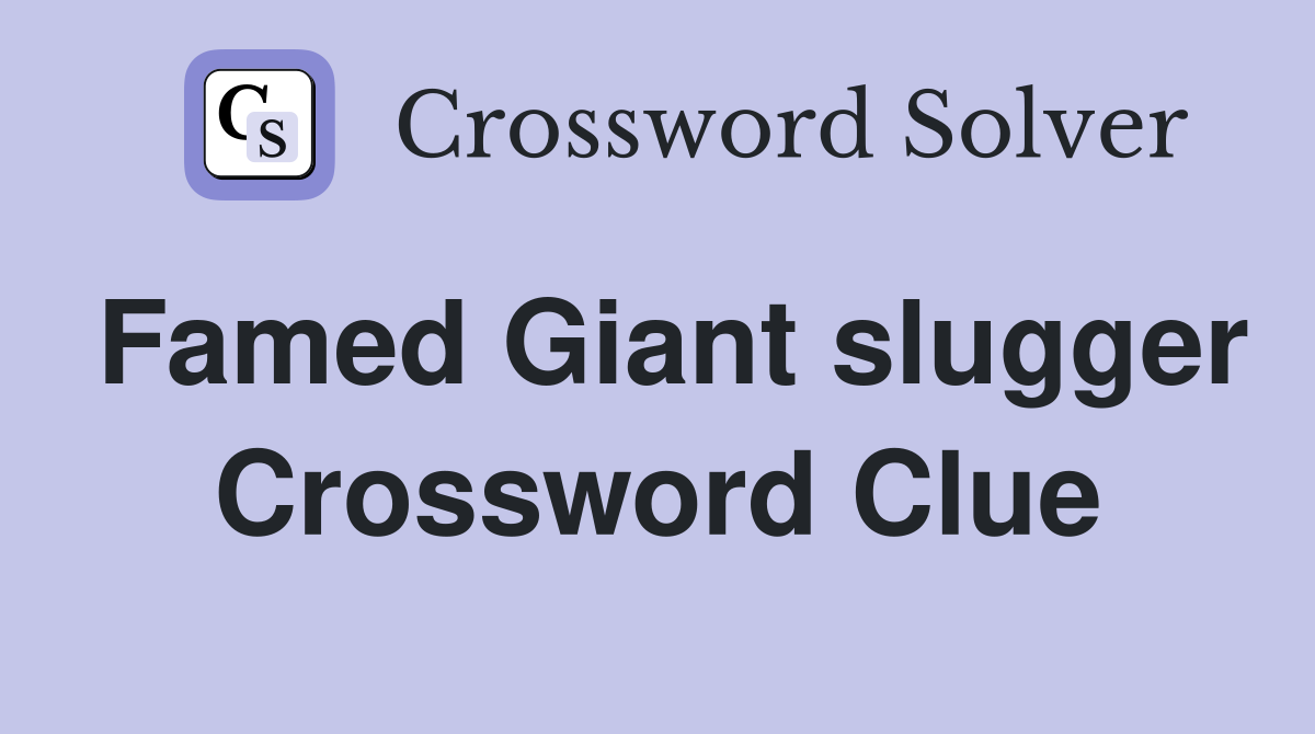 Famed Giant slugger Crossword Clue