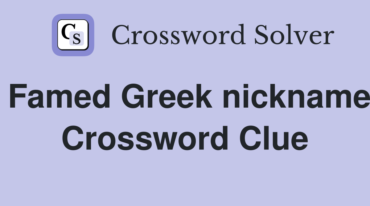 Famed Greek nickname Crossword Clue