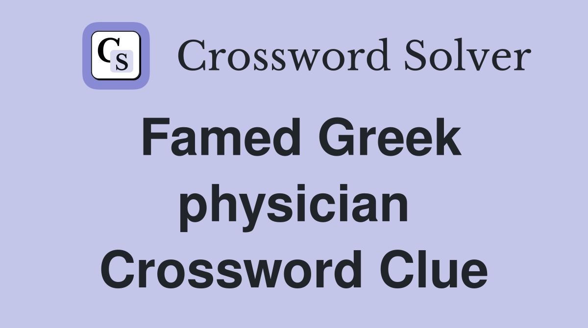 Famed Greek physician Crossword Clue