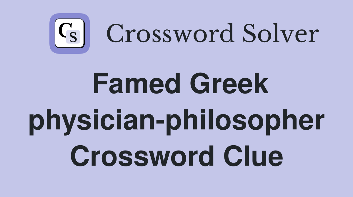 Famed Greek physician-philosopher Crossword Clue