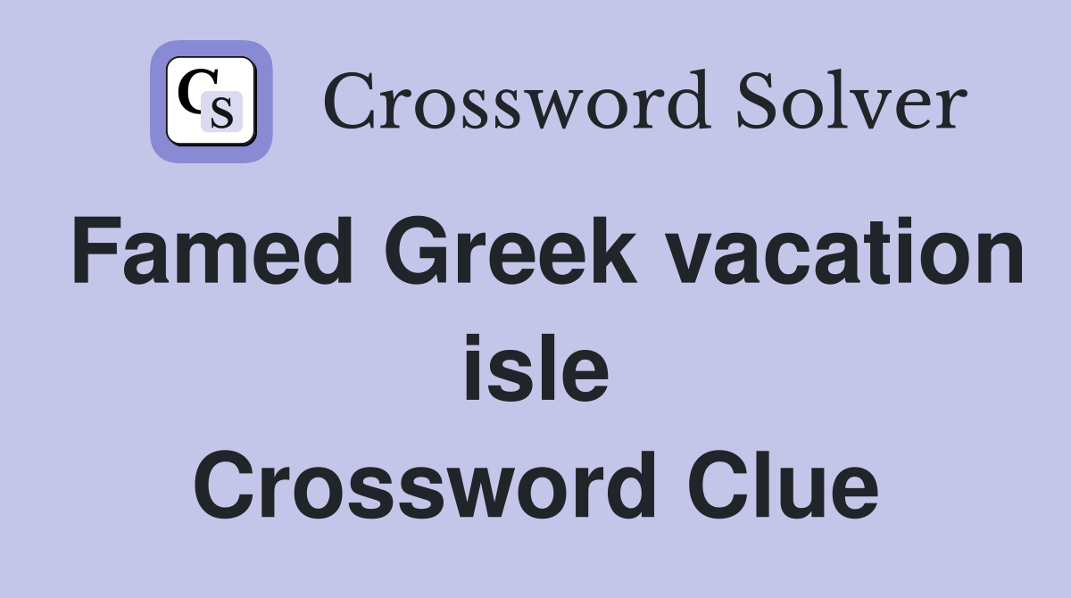 Famed Greek vacation isle Crossword Clue