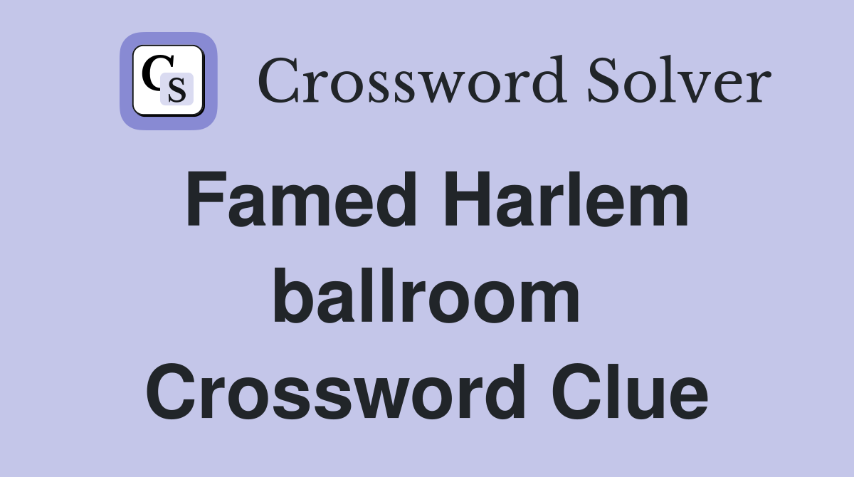 Famed Harlem ballroom Crossword Clue