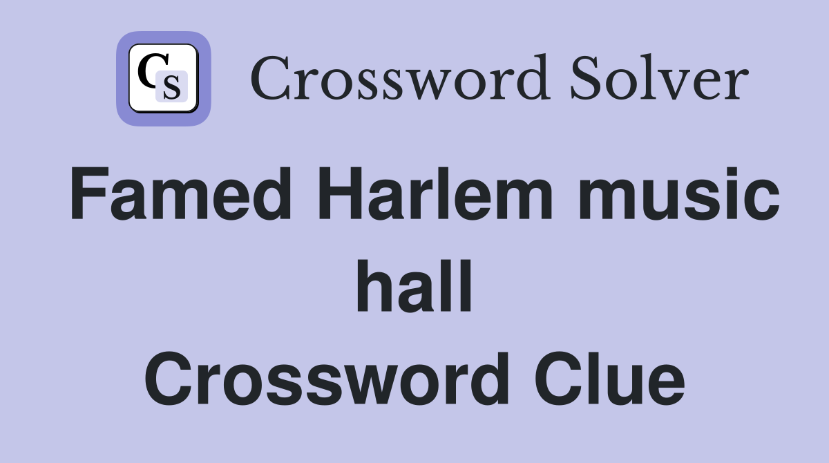 Famed Harlem music hall Crossword Clue