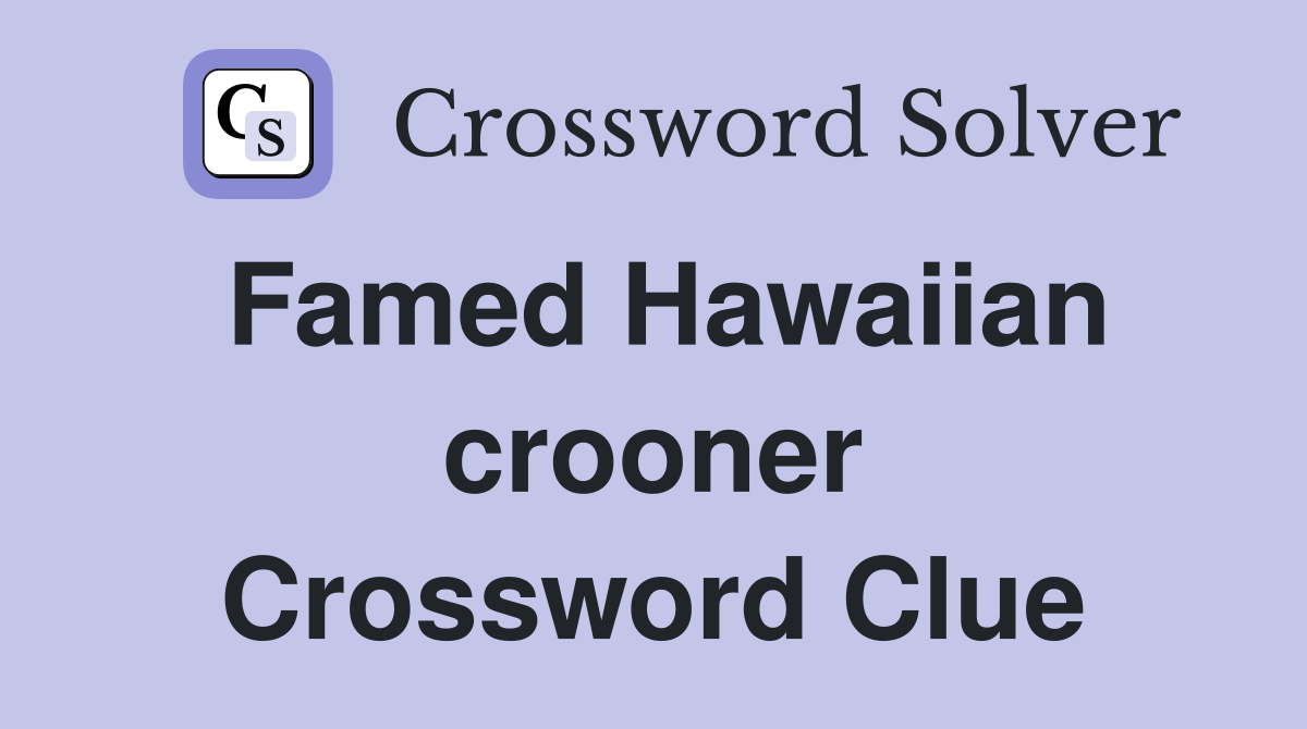 Famed Hawaiian crooner Crossword Clue