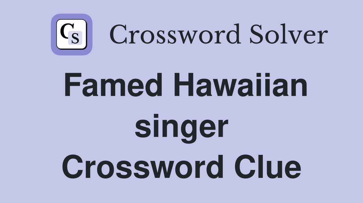 Famed Hawaiian singer Crossword Clue