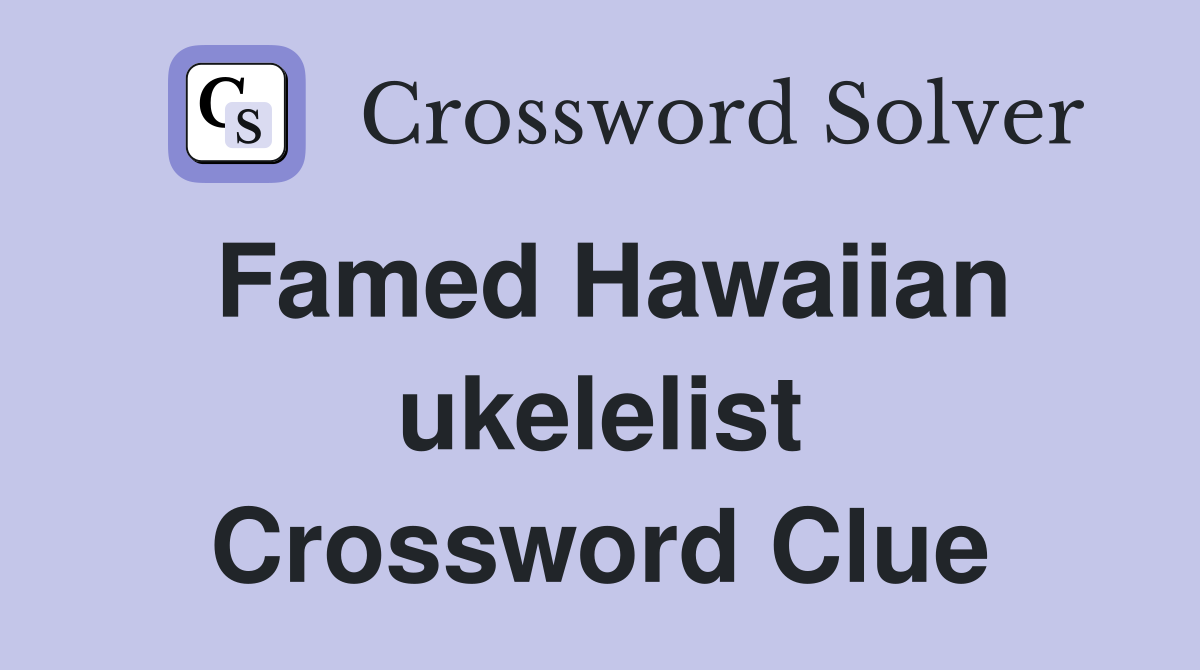 Famed Hawaiian ukelelist Crossword Clue
