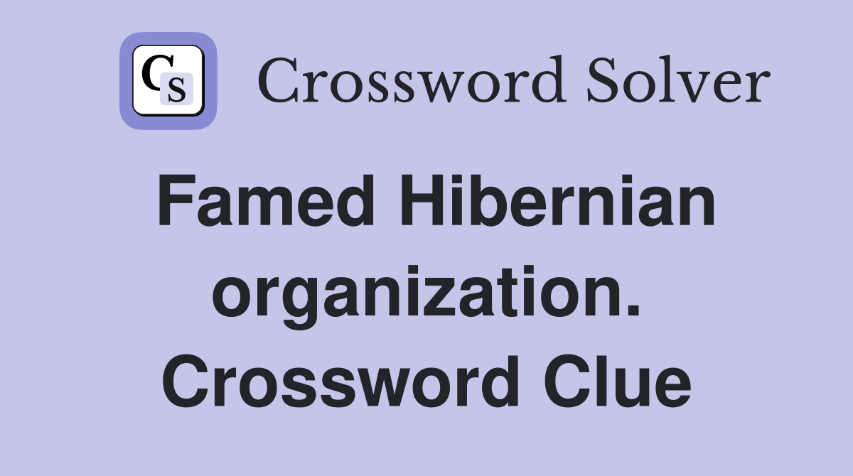 Famed Hibernian organization. Crossword Clue