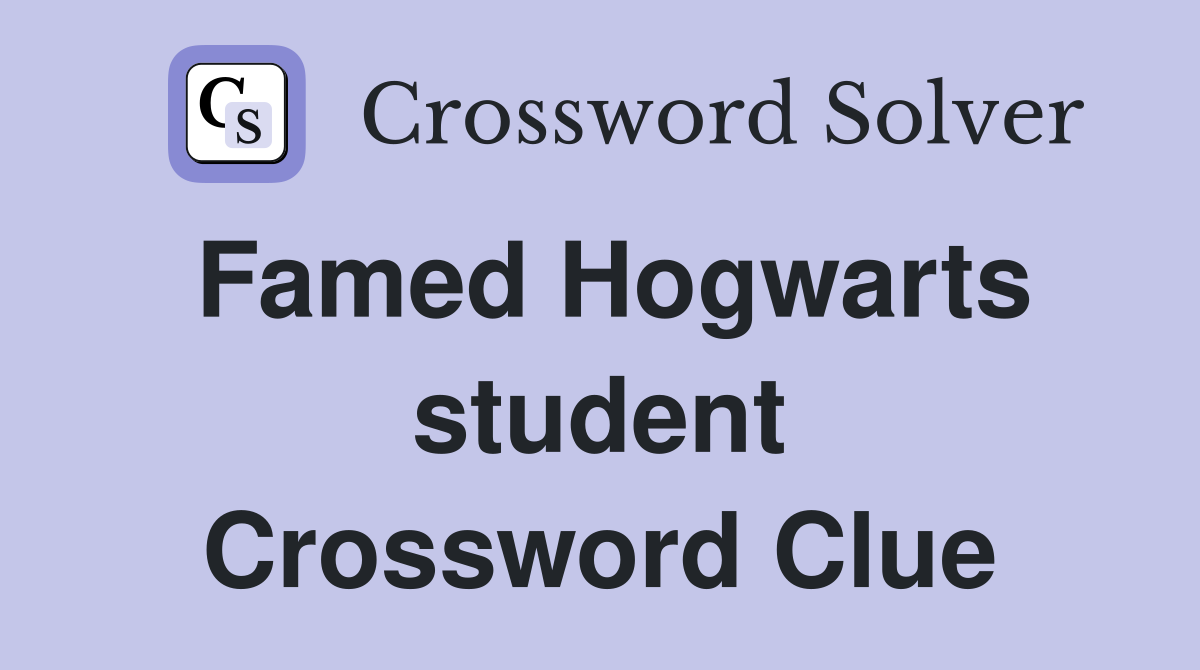 Famed Hogwarts student Crossword Clue