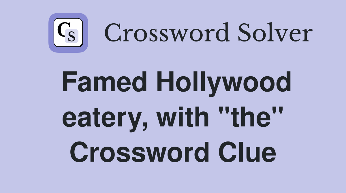 Famed Hollywood eatery, with "the" Crossword Clue