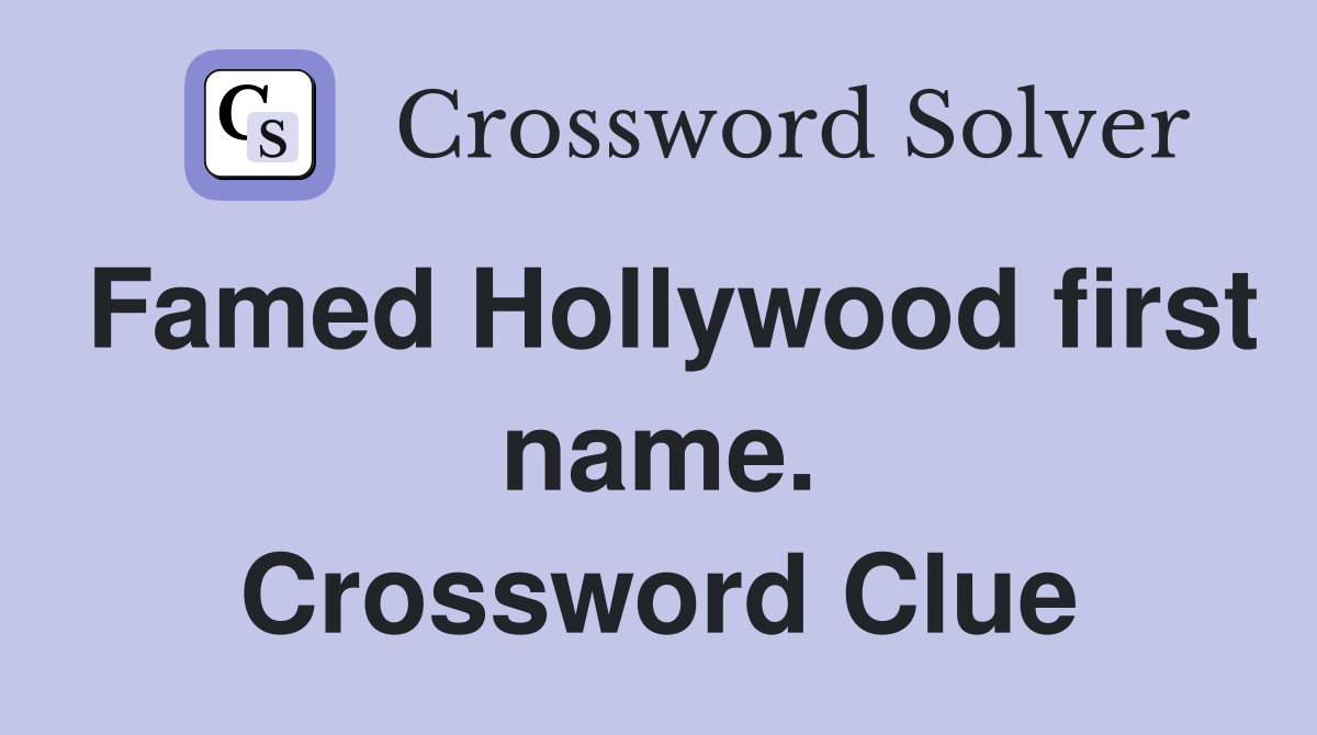 Famed Hollywood first name. Crossword Clue
