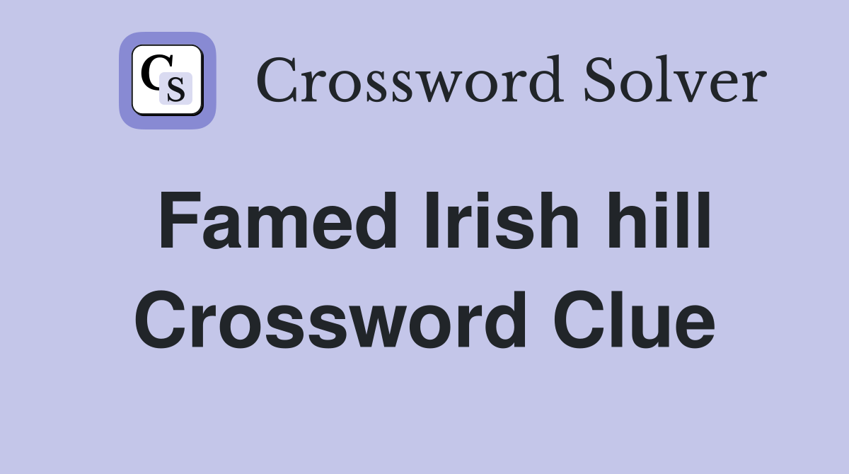 Famed Irish hill Crossword Clue