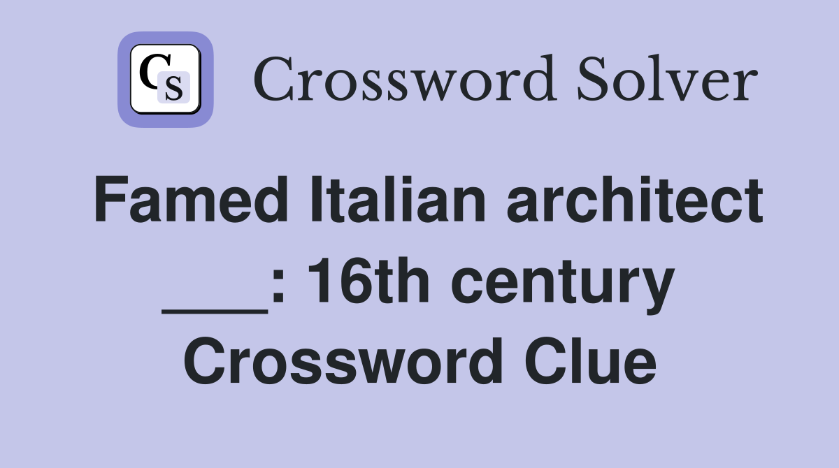 Famed Italian architect ___: 16th century Crossword Clue