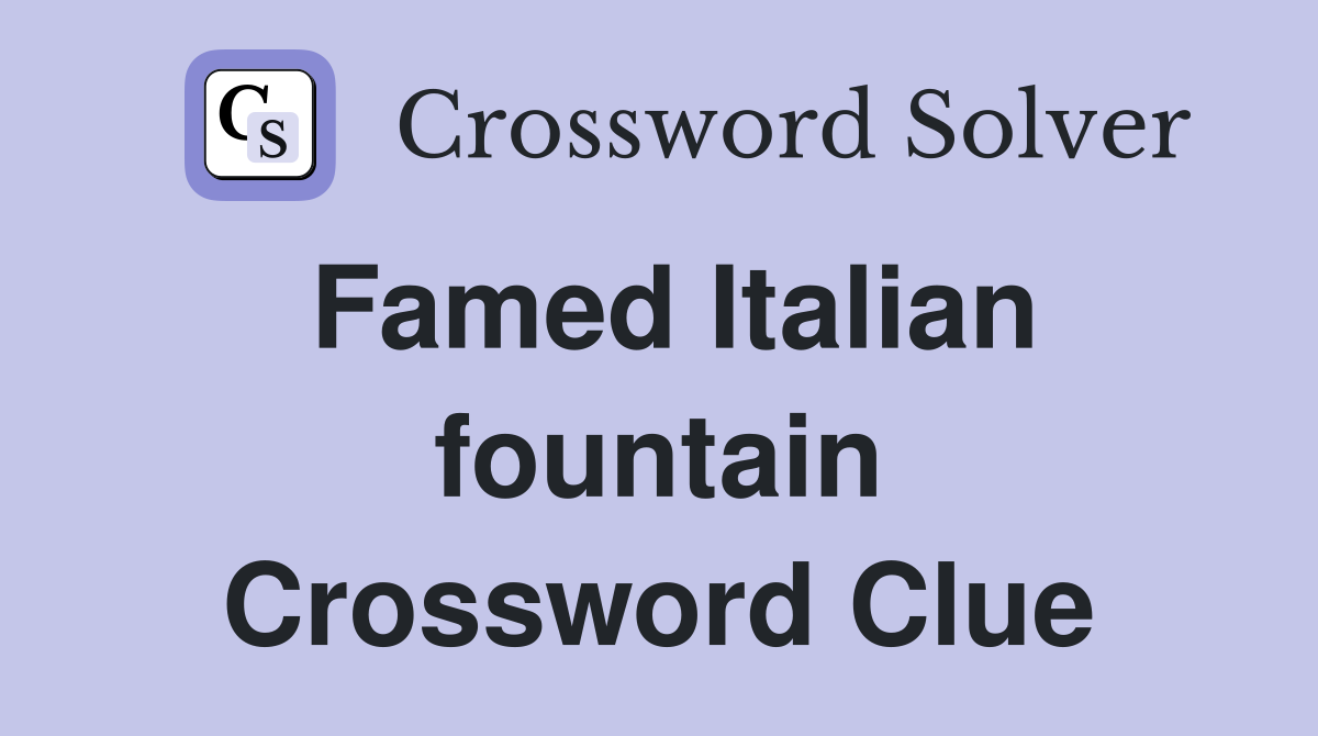 Famed Italian fountain Crossword Clue