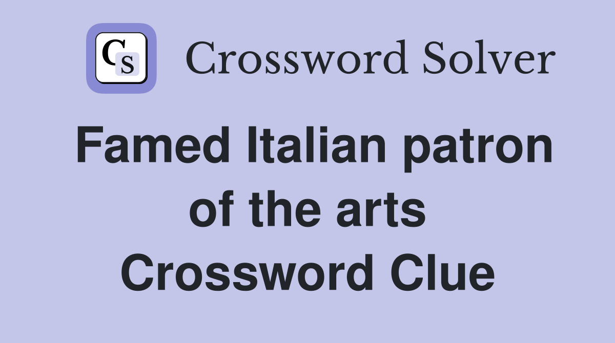 Famed Italian patron of the arts Crossword Clue