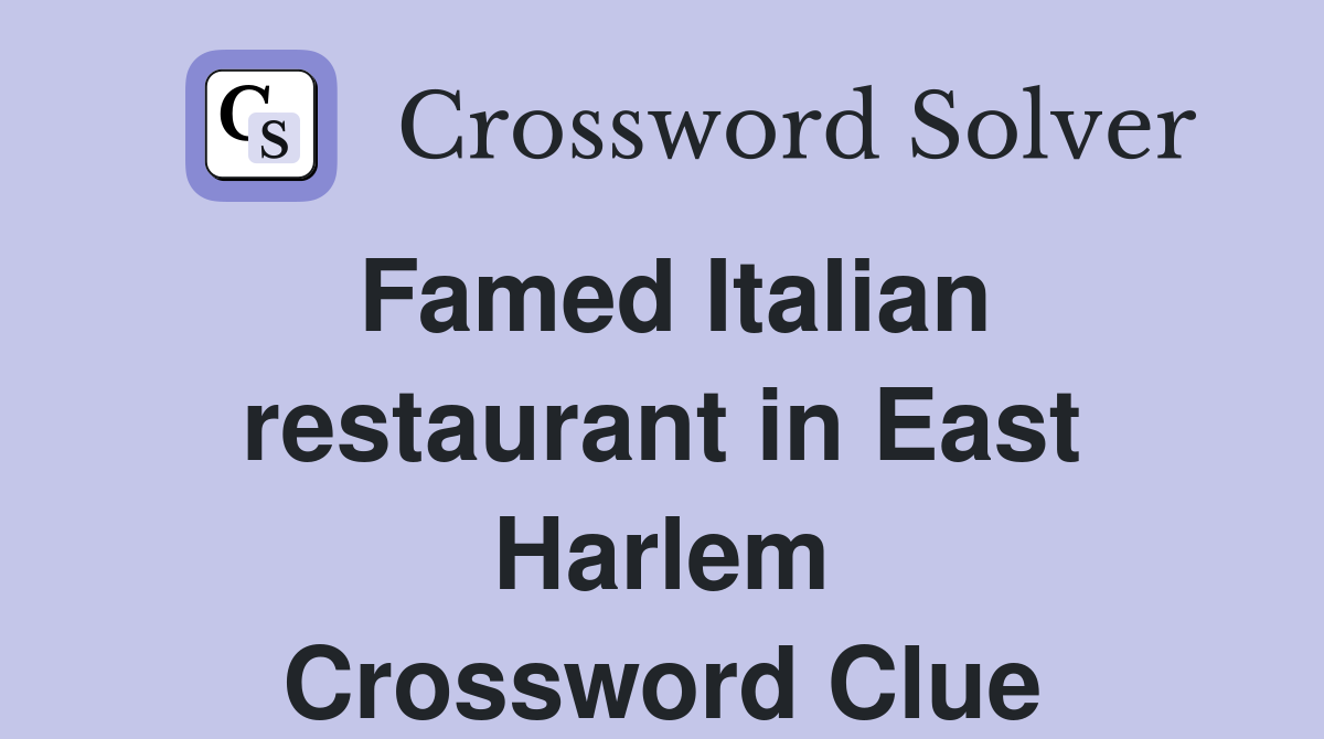 Famed Italian restaurant in East Harlem Crossword Clue