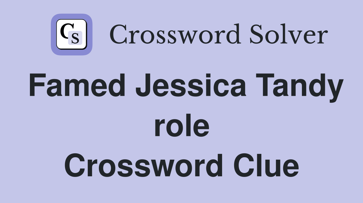 Famed Jessica Tandy role Crossword Clue