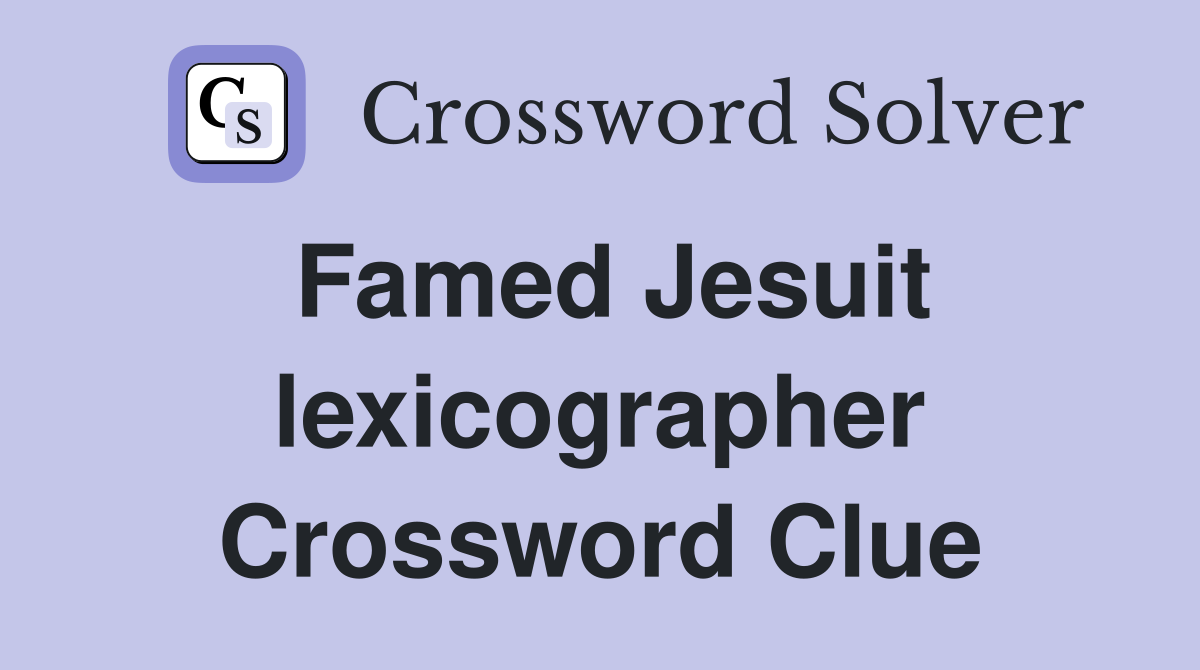 Famed Jesuit lexicographer Crossword Clue