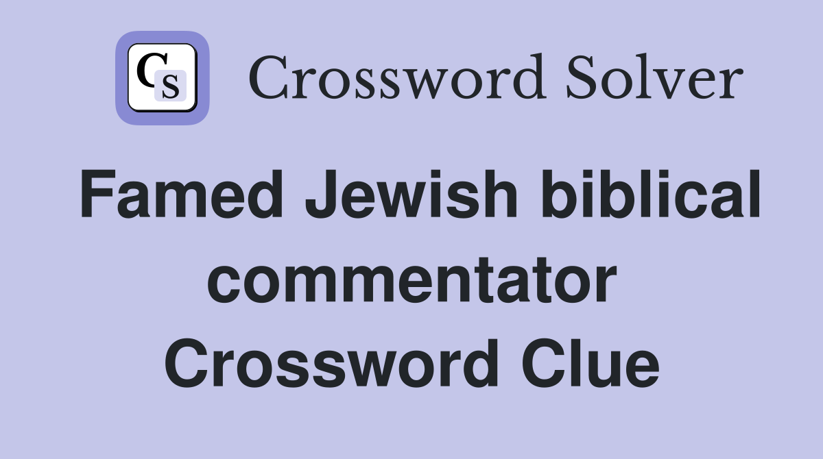 Famed Jewish biblical commentator Crossword Clue