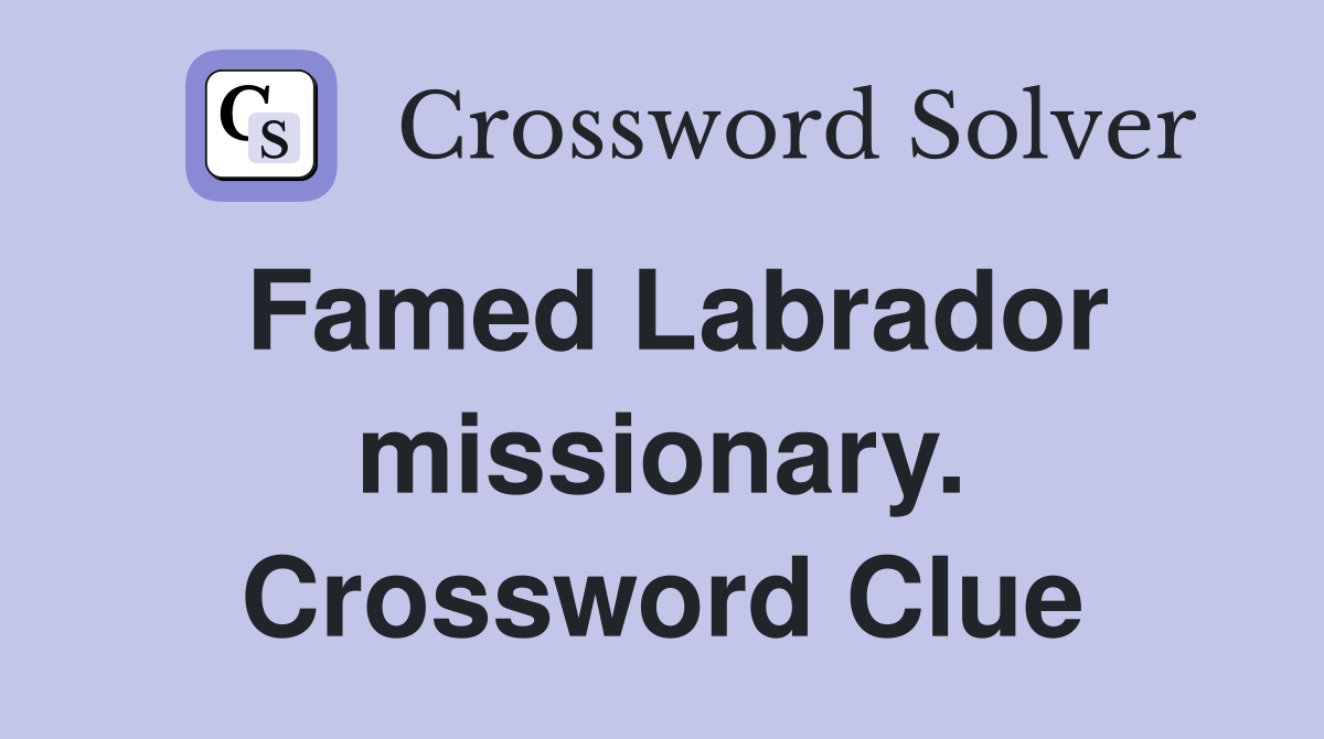 Famed Labrador missionary. Crossword Clue