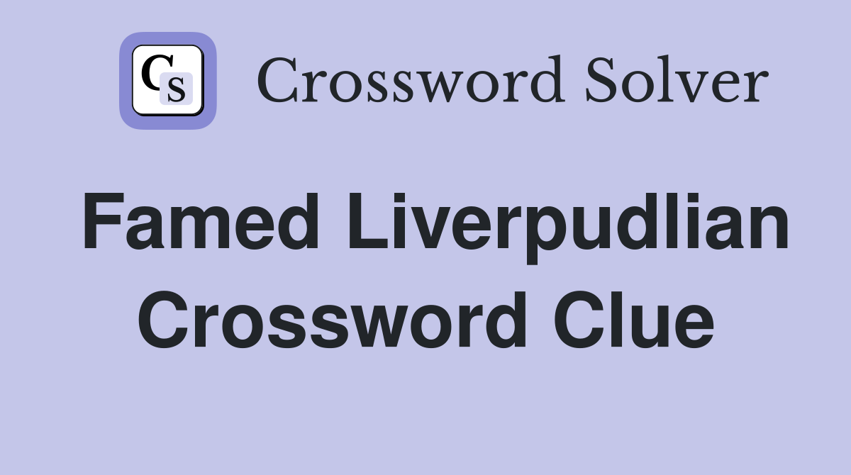 Famed Liverpudlian Crossword Clue
