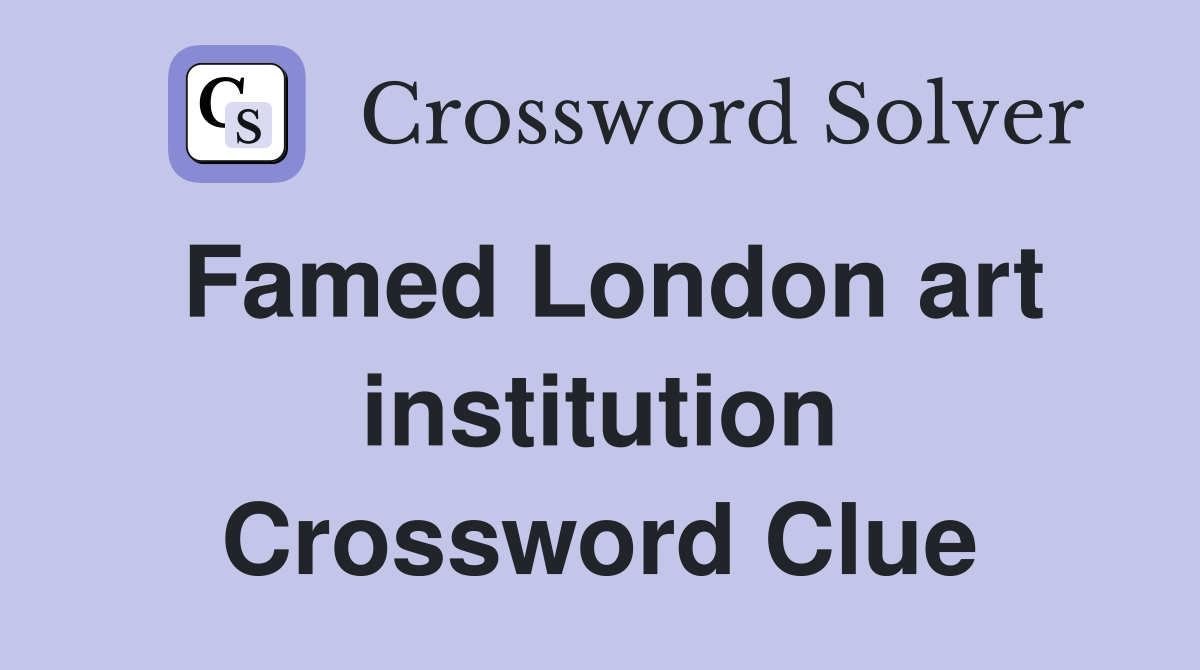 Famed London art institution Crossword Clue