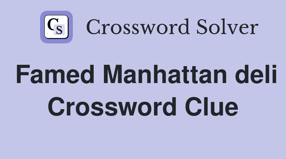 Famed Manhattan deli Crossword Clue