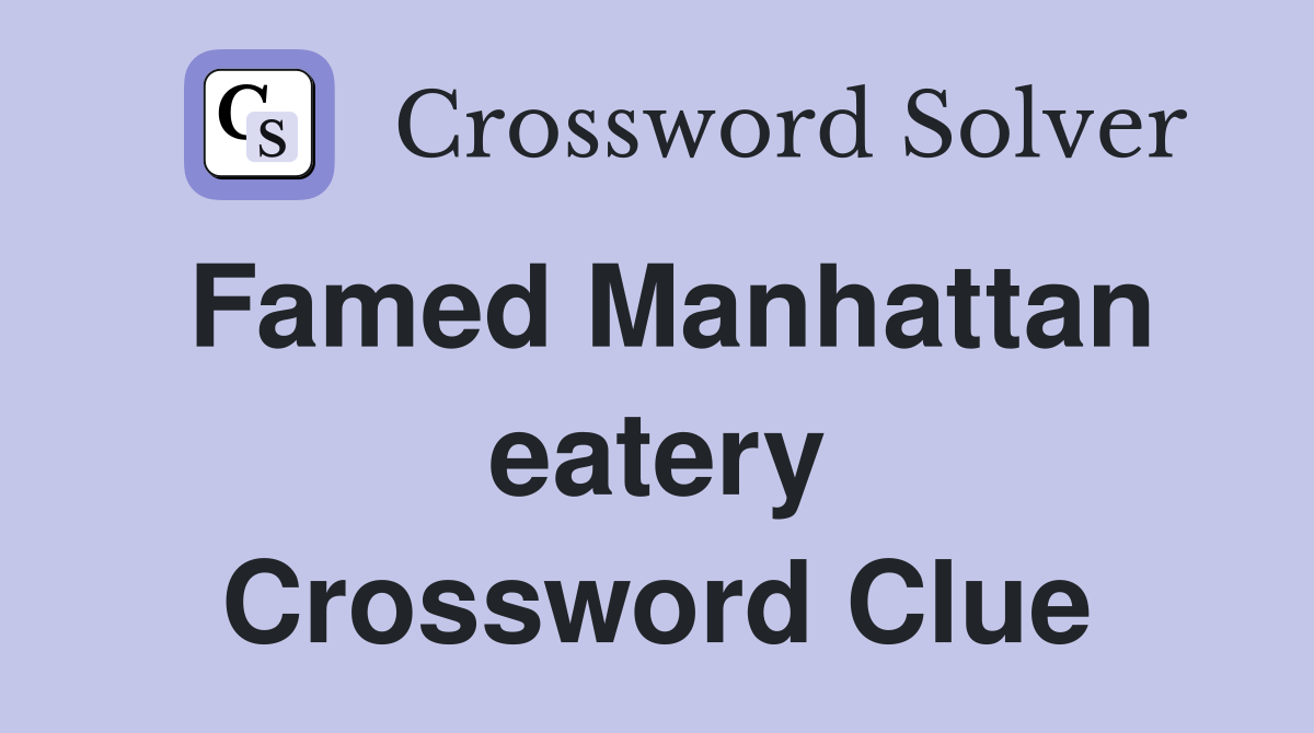 Famed Manhattan eatery Crossword Clue