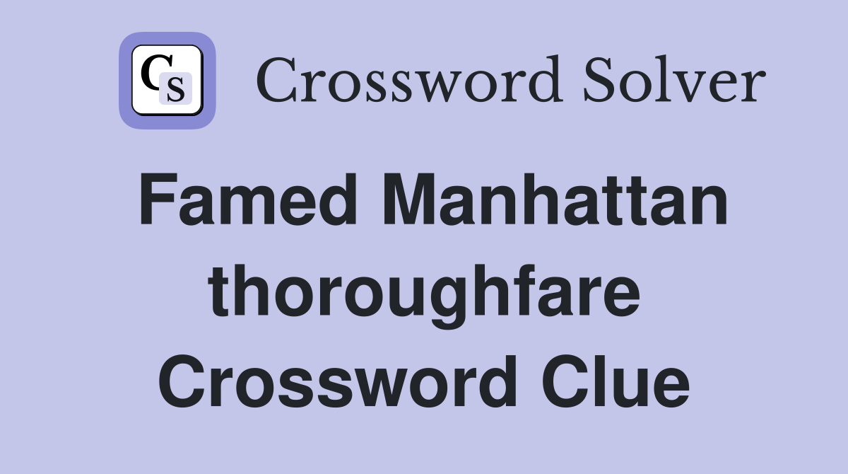 Famed Manhattan thoroughfare Crossword Clue
