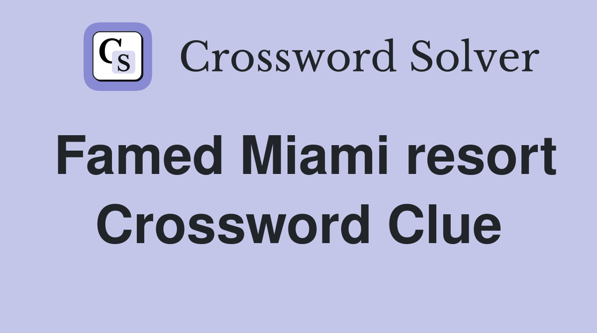 Famed Miami resort Crossword Clue