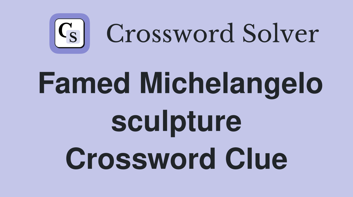 Famed Michelangelo sculpture Crossword Clue