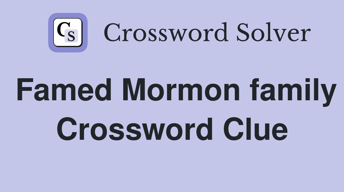Famed Mormon family Crossword Clue